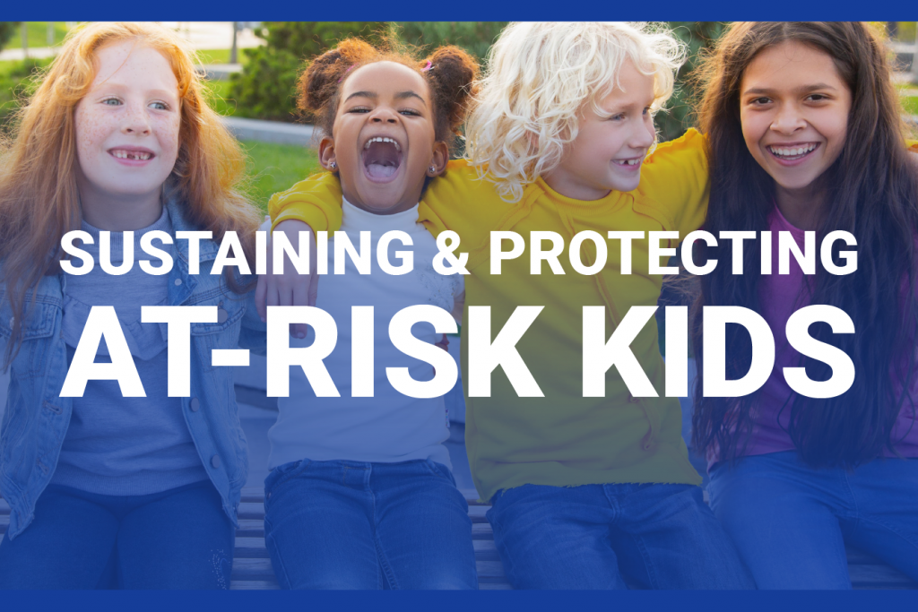 Sustaining & Protecting At-Risk Kids